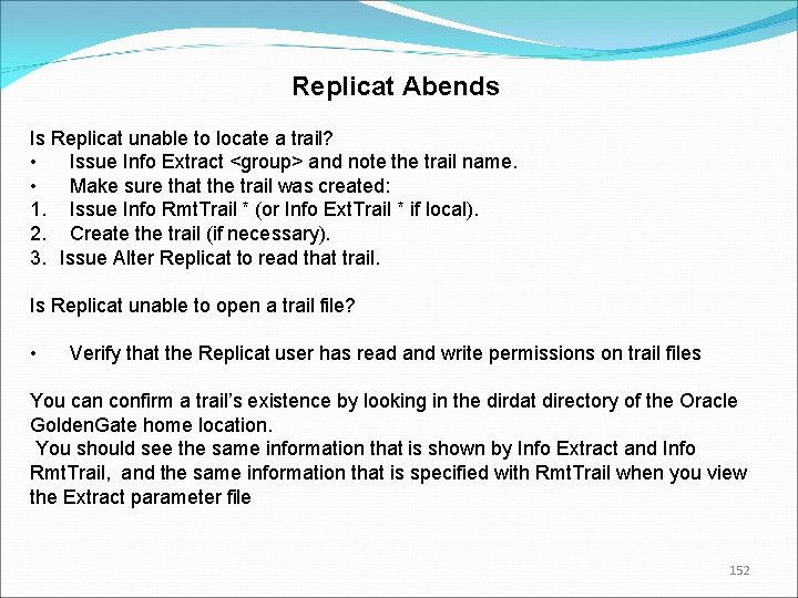 Replicat Abends Is Replicat unable to locate a trail? • Issue Info Extract <group>