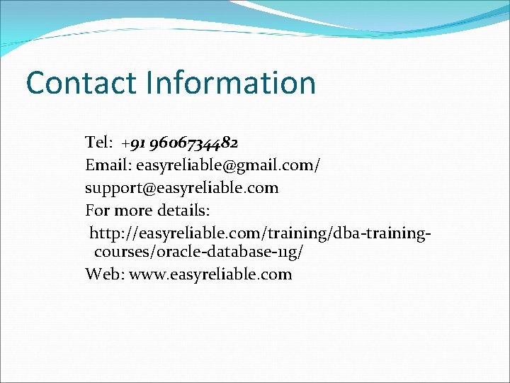 Contact Information Tel: +91 9606734482 Email: easyreliable@gmail. com/ support@easyreliable. com For more details: http: