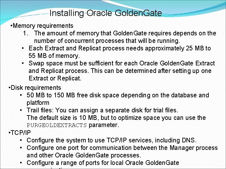 Installing Oracle Golden. Gate • Memory requirements 1. The amount of memory that Golden.