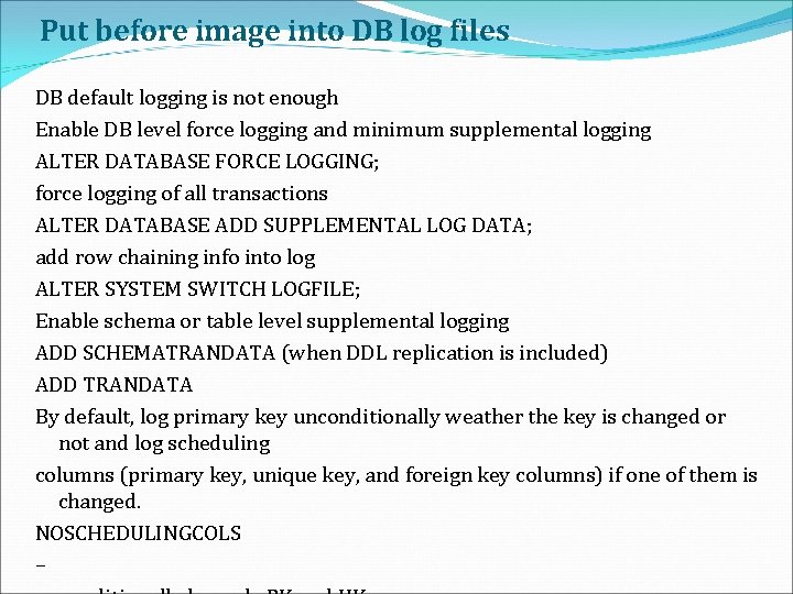 Put before image into DB log files DB default logging is not enough Enable