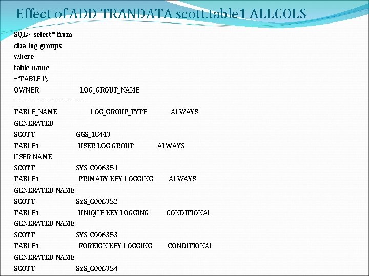 Effect of ADD TRANDATA scott. table 1 ALLCOLS SQL> select * from dba_log_groups where