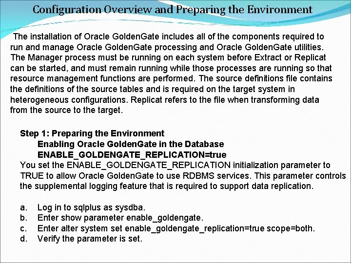 Configuration Overview and Preparing the Environment The installation of Oracle Golden. Gate includes all