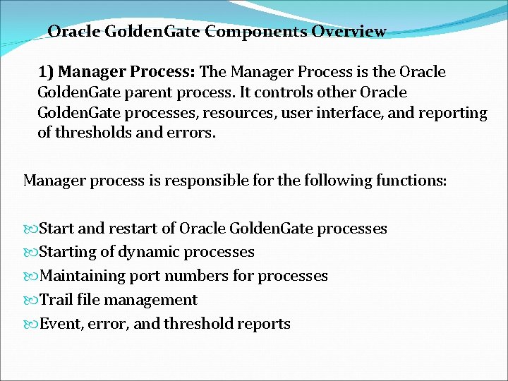 Oracle Golden. Gate Components Overview 1) Manager Process: The Manager Process is the Oracle