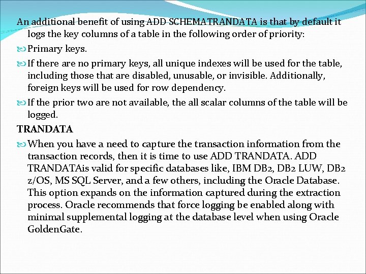 An additional benefit of using ADD SCHEMATRANDATA is that by default it logs the