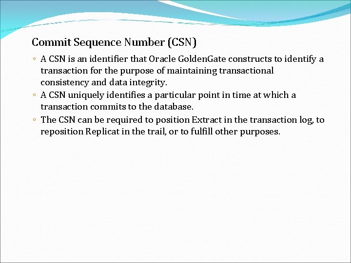 Commit Sequence Number (CSN) ◦ A CSN is an identifier that Oracle Golden. Gate