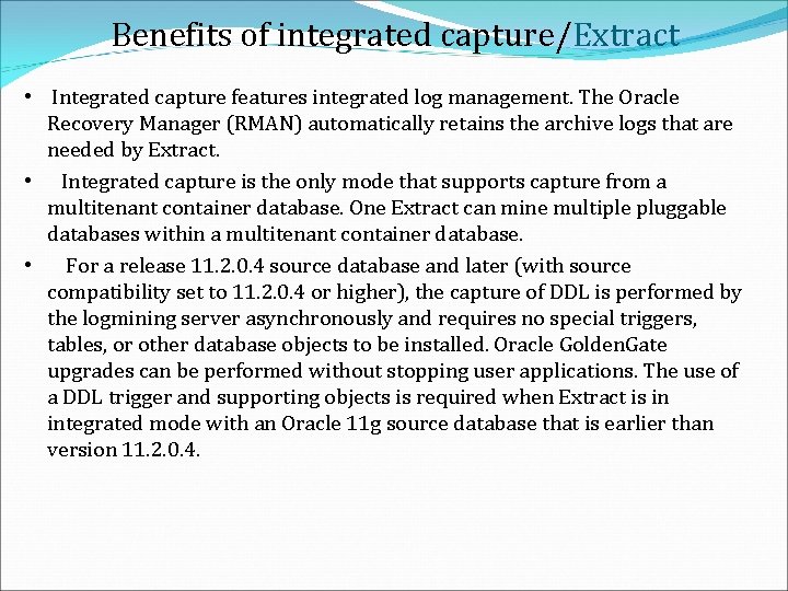 Benefits of integrated capture/Extract • Integrated capture features integrated log management. The Oracle Recovery