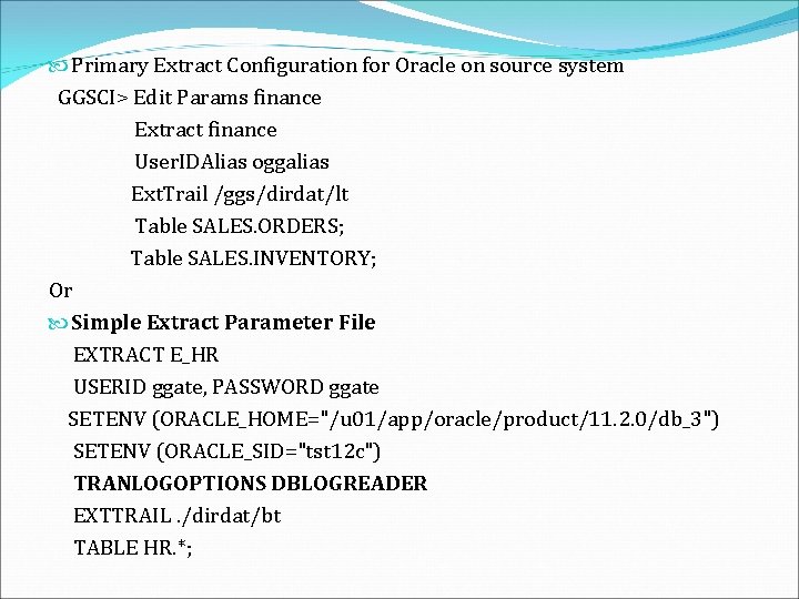  Primary Extract Configuration for Oracle on source system GGSCI> Edit Params finance Extract