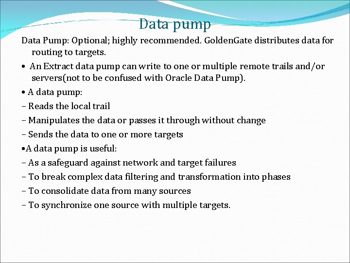 Data pump Data Pump: Optional; highly recommended. Golden. Gate distributes data for routing to