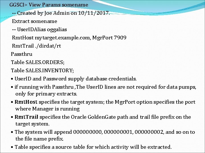 GGSCI> View Params somename -- Created by Joe Admin on 10/11/2017. Extract somename --