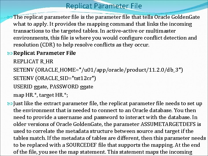 Replicat Parameter File The replicat parameter file is the parameter file that tells Oracle