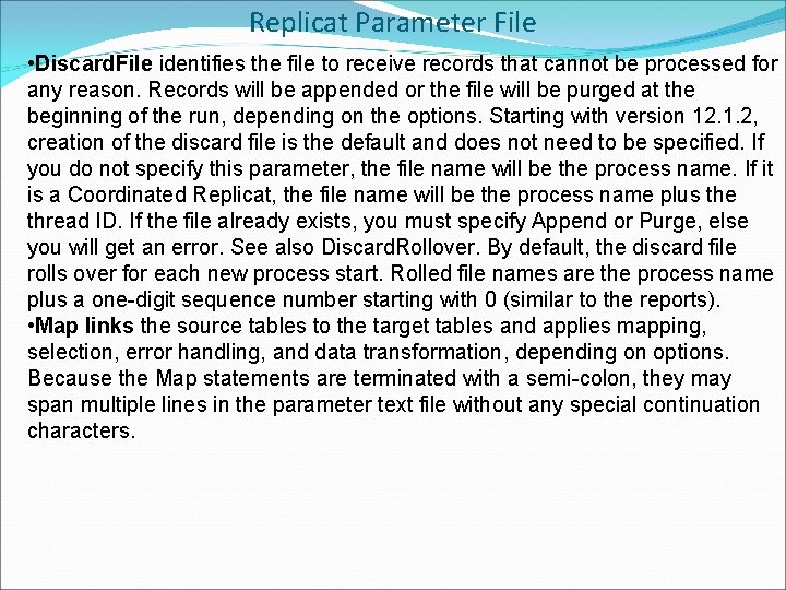 Replicat Parameter File • Discard. File identifies the file to receive records that cannot