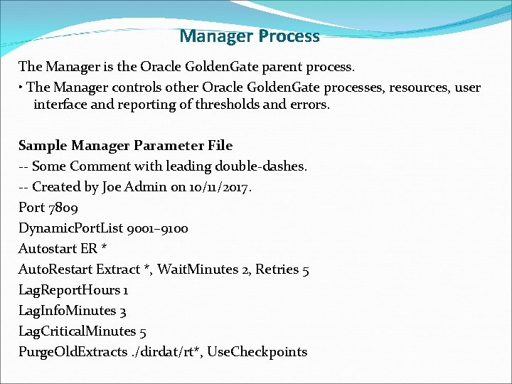 Manager Process The Manager is the Oracle Golden. Gate parent process. • The Manager