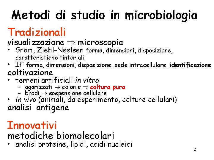 Metodi di studio in microbiologia Tradizionali visualizzazione microscopia • Gram, Ziehl-Neelsen forma, dimensioni, disposizione,