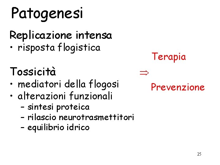 Patogenesi Replicazione intensa • risposta flogistica Tossicità • mediatori della flogosi • alterazioni funzionali