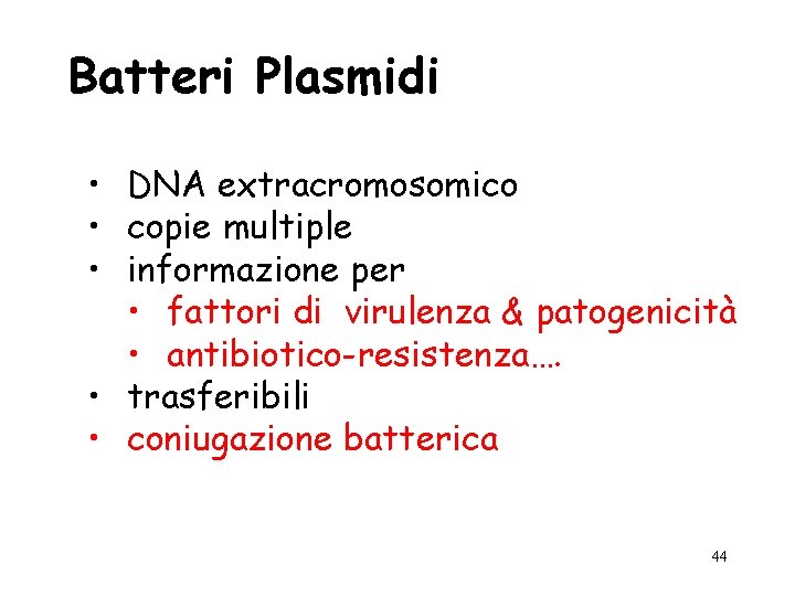 Batteri Plasmidi • DNA extracromosomico • copie multiple • informazione per • fattori di