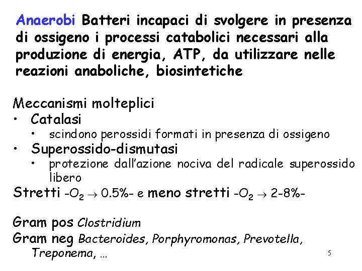 Anaerobi Batteri incapaci di svolgere in presenza di ossigeno i processi catabolici necessari alla