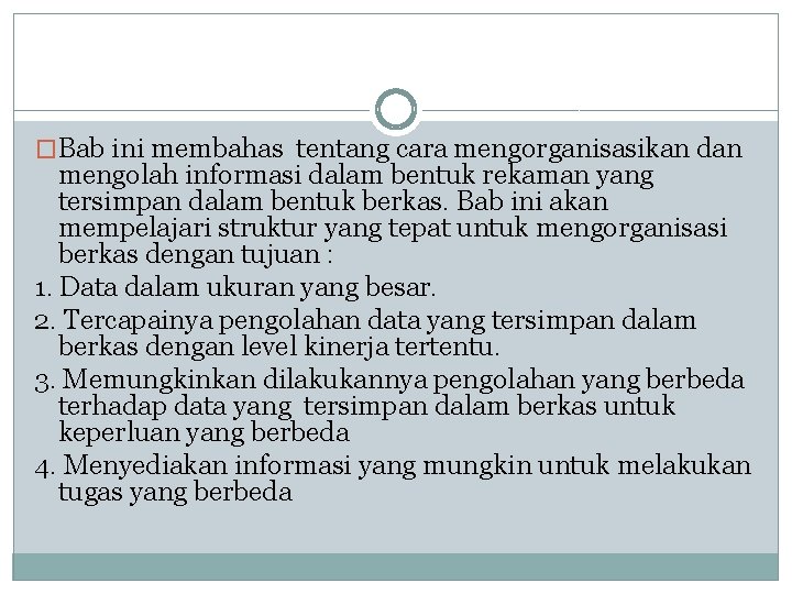 �Bab ini membahas tentang cara mengorganisasikan dan mengolah informasi dalam bentuk rekaman yang tersimpan