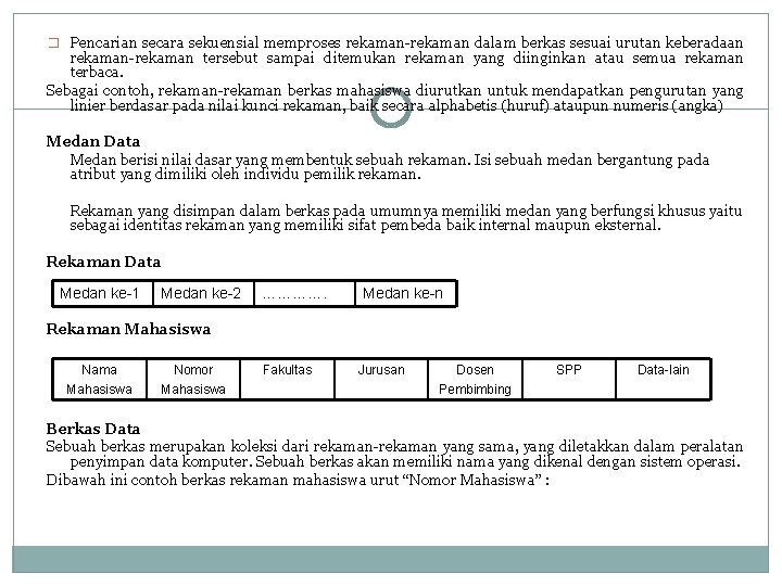 � Pencarian secara sekuensial memproses rekaman-rekaman dalam berkas sesuai urutan keberadaan rekaman-rekaman tersebut sampai