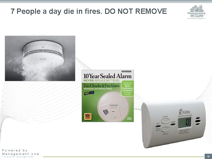 7 People a day die in fires. DO NOT REMOVE Powered by Management one