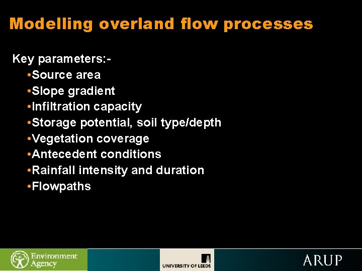 Modelling overland flow processes Key parameters: • Source area • Slope gradient • Infiltration