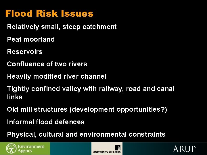 Flood Risk Issues Relatively small, steep catchment Peat moorland Reservoirs Confluence of two rivers