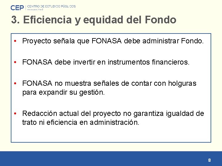 3. Eficiencia y equidad del Fondo • Proyecto señala que FONASA debe administrar Fondo.