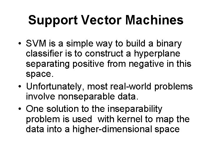 Support Vector Machines • SVM is a simple way to build a binary classifier