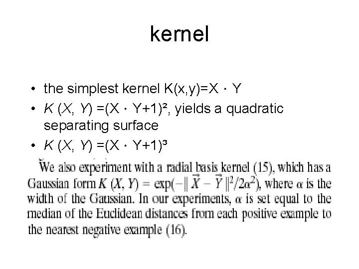 kernel • the simplest kernel K(x, y)=X．Y • K (X, Y) =(X．Y+1)², yields a