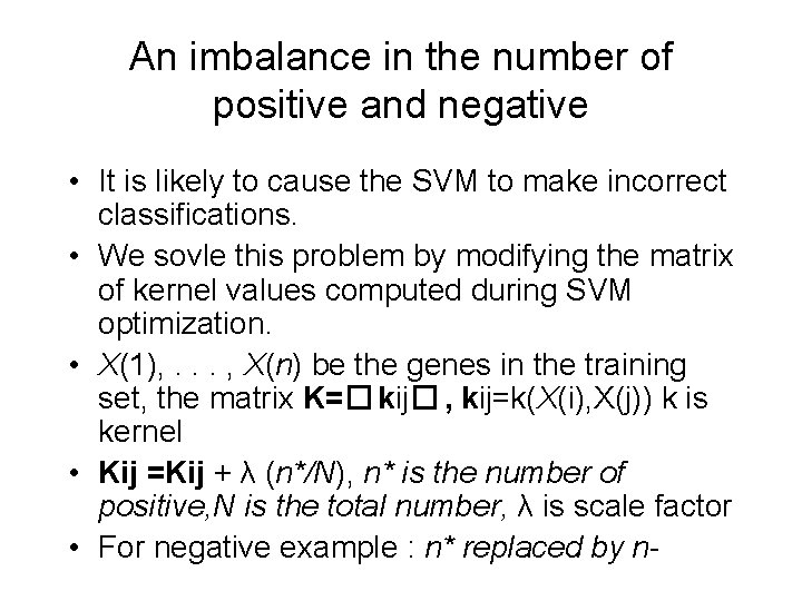 An imbalance in the number of positive and negative • It is likely to