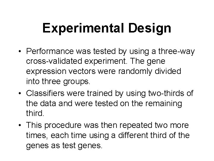 Experimental Design • Performance was tested by using a three-way cross-validated experiment. The gene