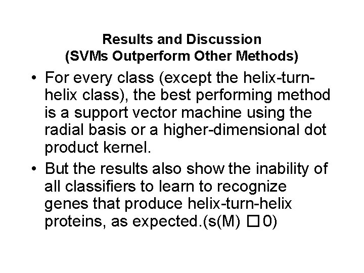 Results and Discussion (SVMs Outperform Other Methods) • For every class (except the helix-turnhelix