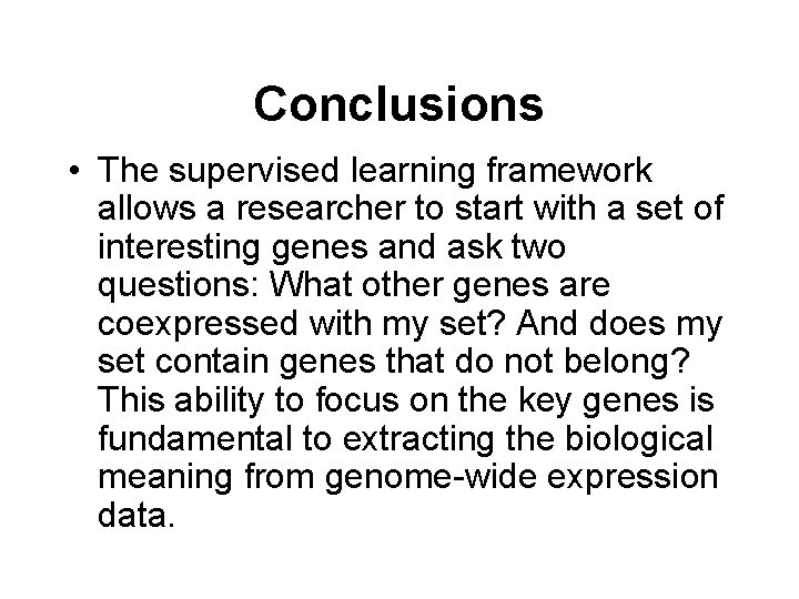 Conclusions • The supervised learning framework allows a researcher to start with a set