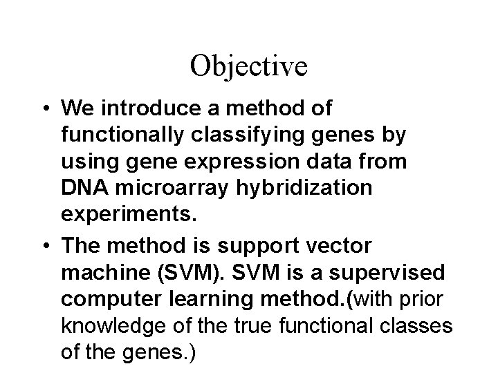 Objective • We introduce a method of functionally classifying genes by using gene expression