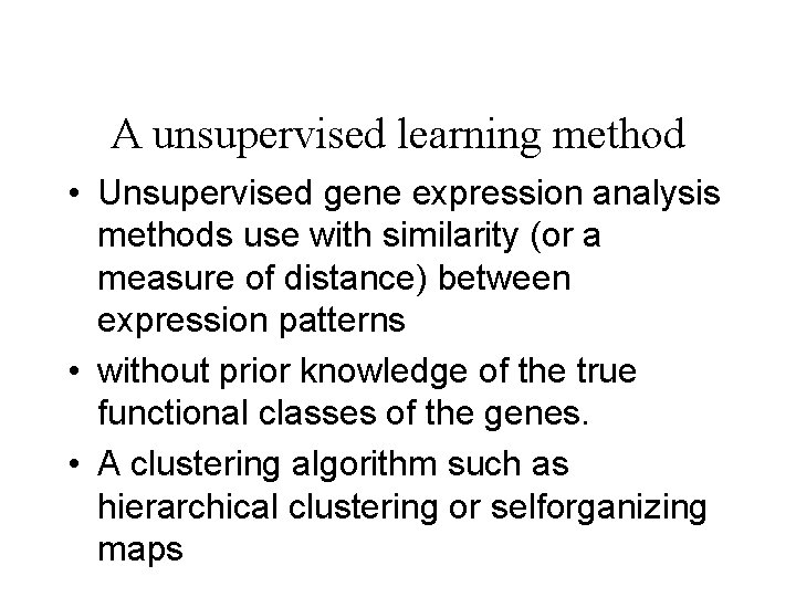 A unsupervised learning method • Unsupervised gene expression analysis methods use with similarity (or