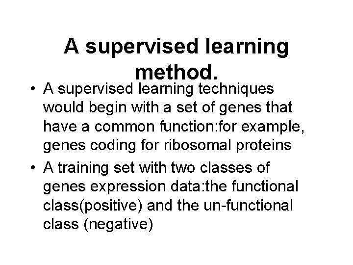 A supervised learning method. • A supervised learning techniques would begin with a set
