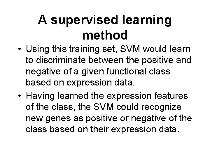 A supervised learning method • Using this training set, SVM would learn to discriminate
