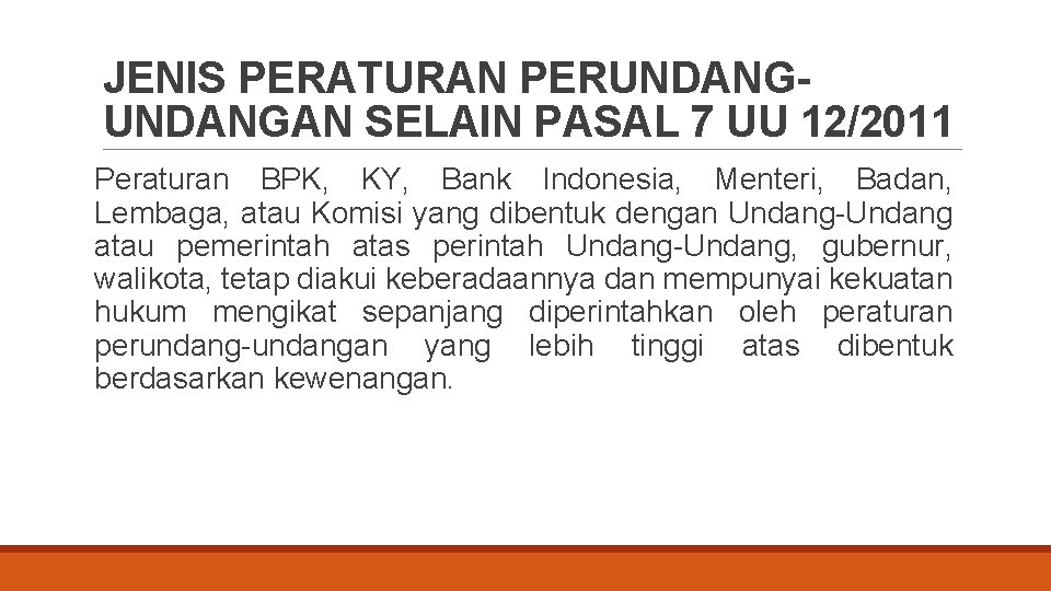 JENIS PERATURAN PERUNDANGAN SELAIN PASAL 7 UU 12/2011 Peraturan BPK, KY, Bank Indonesia, Menteri,