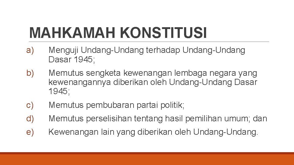 MAHKAMAH KONSTITUSI a) Menguji Undang-Undang terhadap Undang-Undang Dasar 1945; b) Memutus sengketa kewenangan lembaga