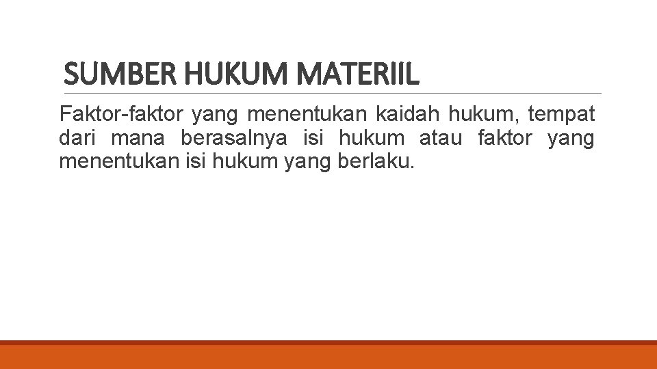 SUMBER HUKUM MATERIIL Faktor-faktor yang menentukan kaidah hukum, tempat dari mana berasalnya isi hukum