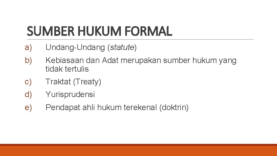 SUMBER HUKUM FORMAL a) Undang-Undang (statute) b) Kebiasaan dan Adat merupakan sumber hukum yang