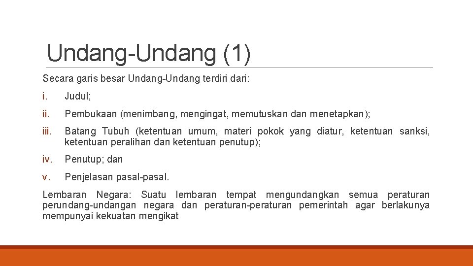 Undang-Undang (1) Secara garis besar Undang-Undang terdiri dari: i. Judul; ii. Pembukaan (menimbang, mengingat,