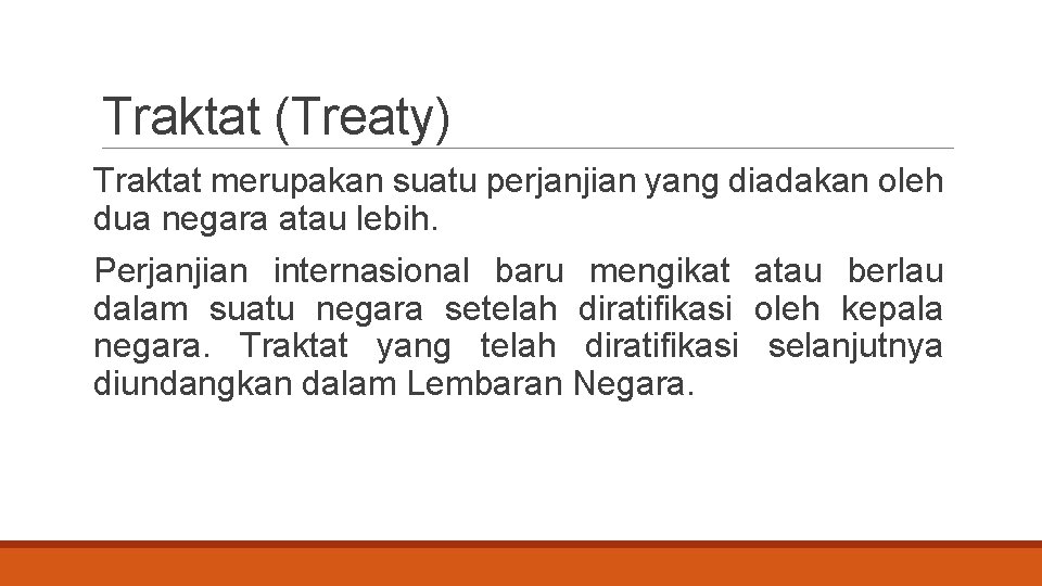 Traktat (Treaty) Traktat merupakan suatu perjanjian yang diadakan oleh dua negara atau lebih. Perjanjian