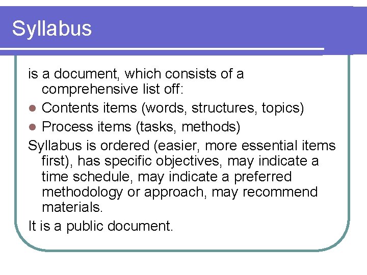 Syllabus is a document, which consists of a comprehensive list off: l Contents items