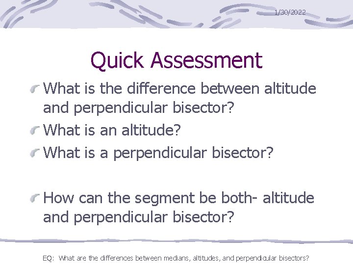 1/30/2022 Quick Assessment What is the difference between altitude and perpendicular bisector? What is