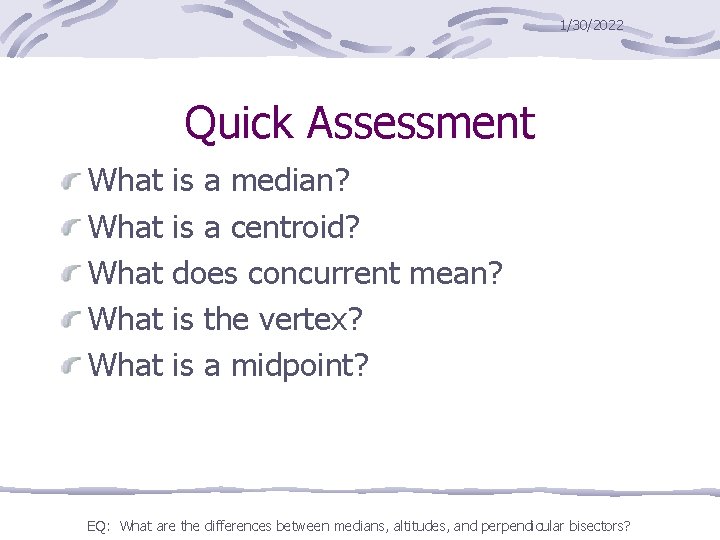 1/30/2022 Quick Assessment What What is a median? is a centroid? does concurrent mean?