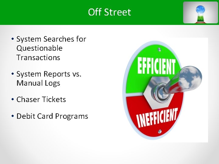 Off Street • System Searches for Questionable Transactions • System Reports vs. Manual Logs