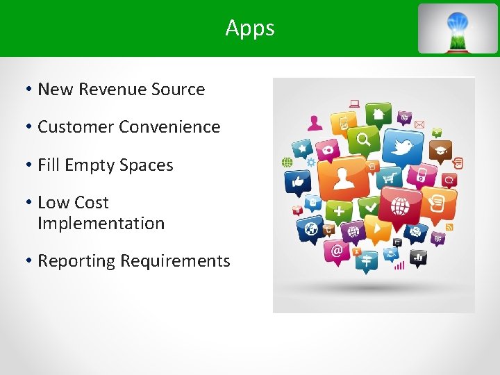 Apps • New Revenue Source • Customer Convenience • Fill Empty Spaces • Low