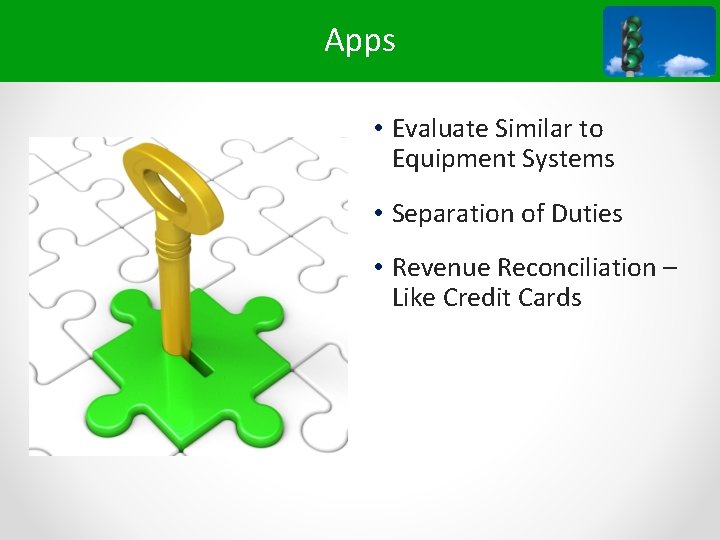Apps • Evaluate Similar to Equipment Systems • Separation of Duties • Revenue Reconciliation