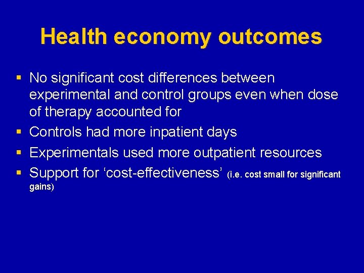 Health economy outcomes § No significant cost differences between experimental and control groups even