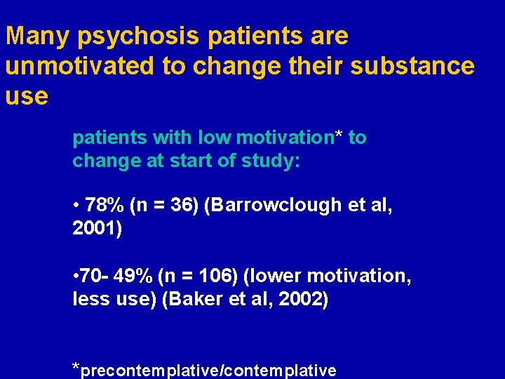 Many psychosis patients are unmotivated to change their substance use patients with low motivation*